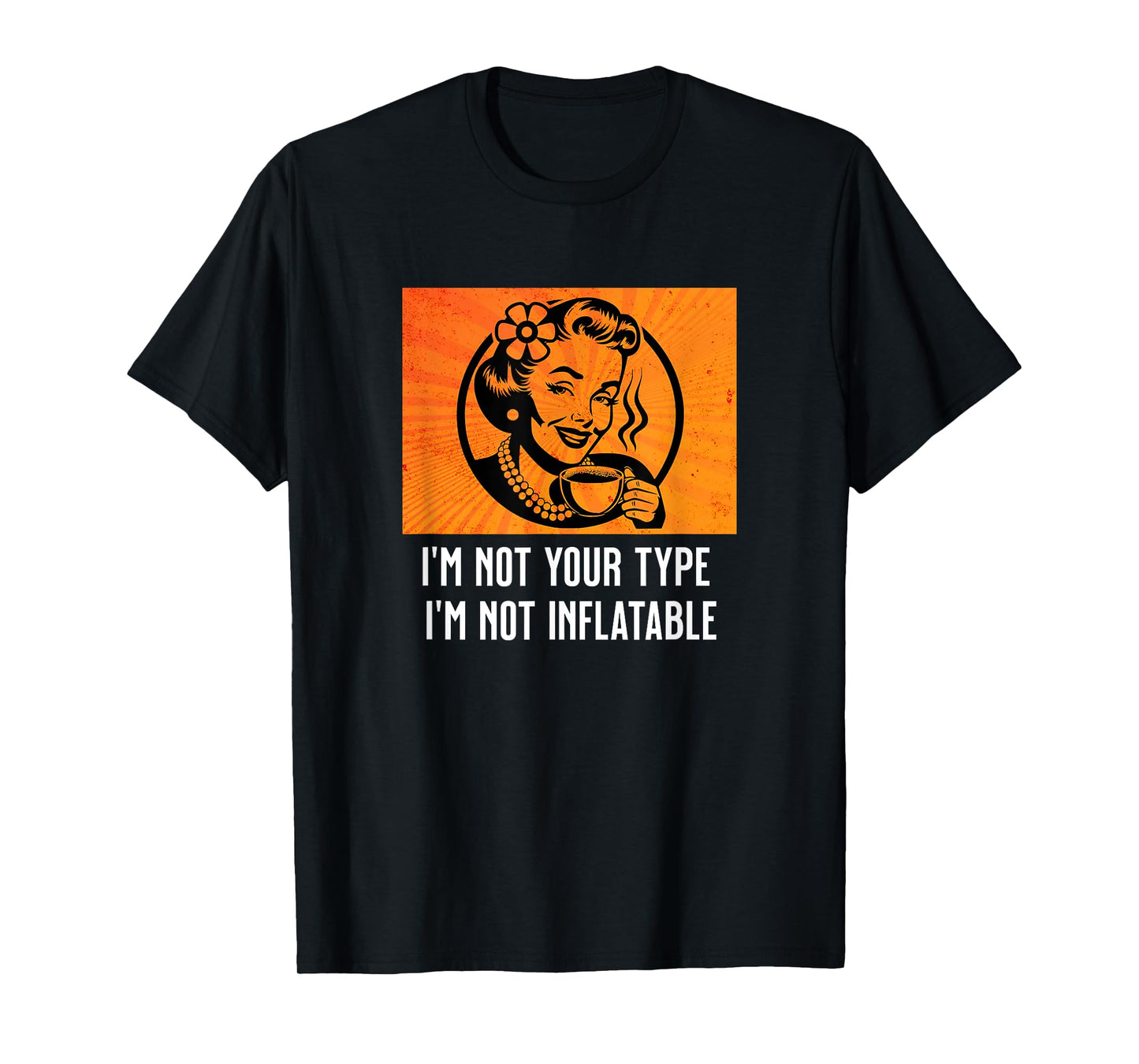 Retro Sarcastic Lady Humor Not Your Type Not Inflatable Meme T-Shirt