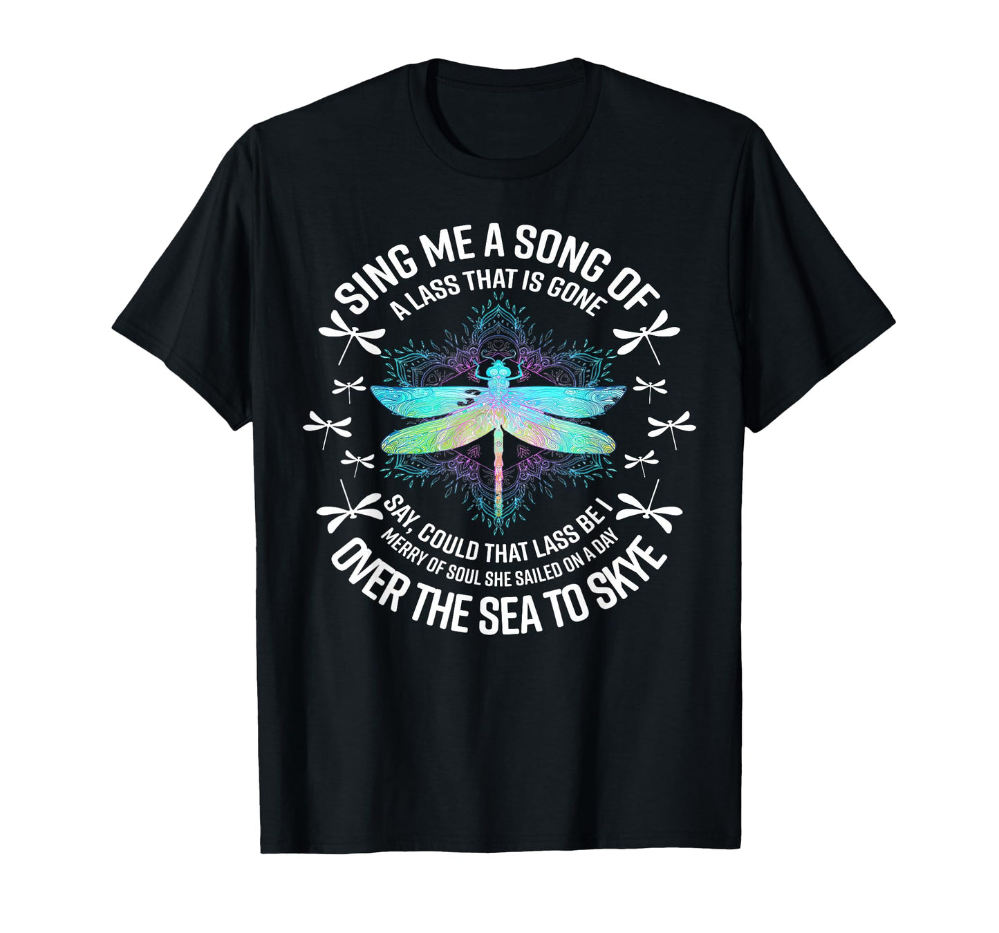 Dragonfly Sing Me A Song Of A Lass That Is Gone Say T-Shirt
