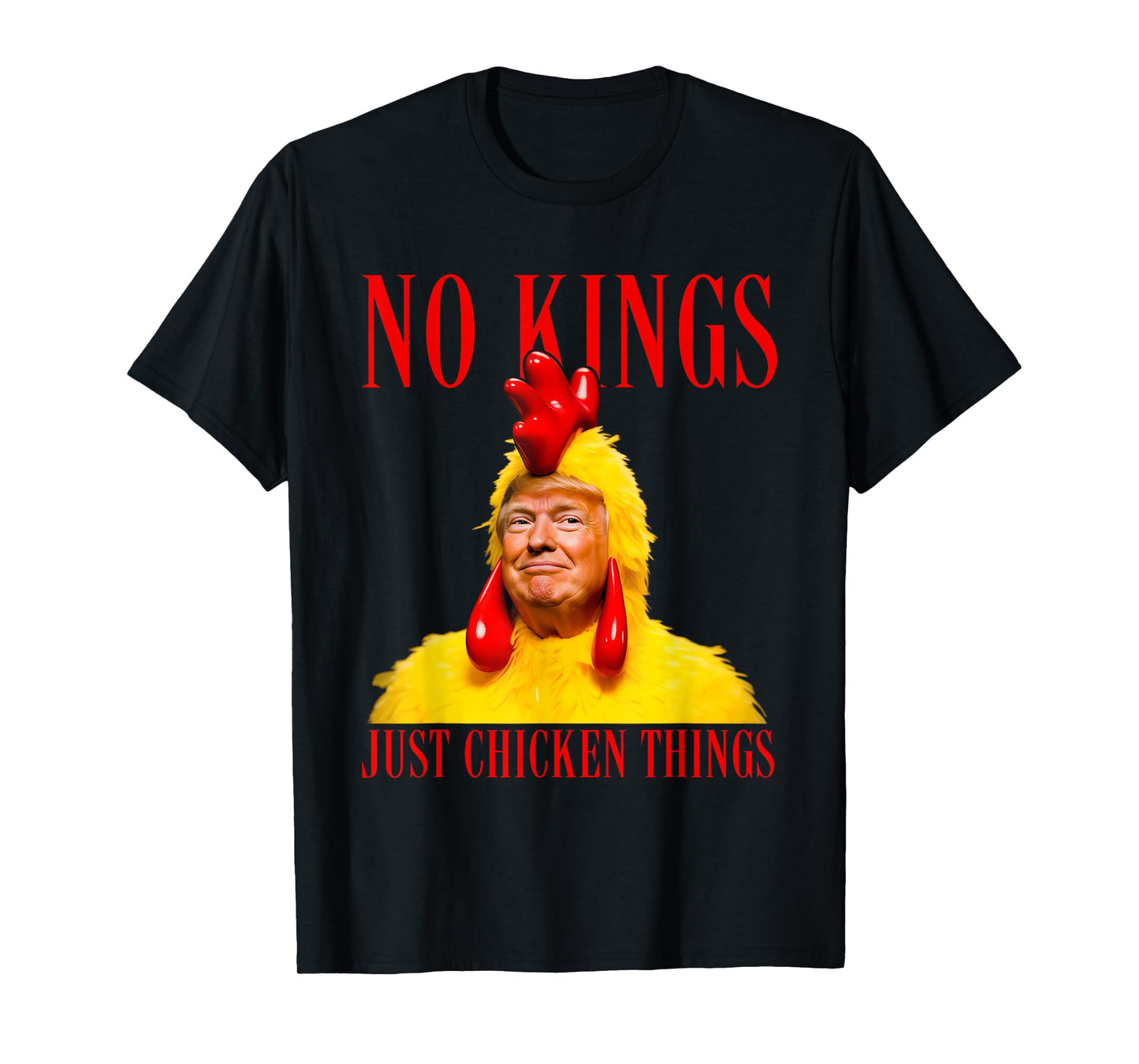 No Kings, Just Chicken Things Parody Meme Shirt Mens Womens T-Shirt