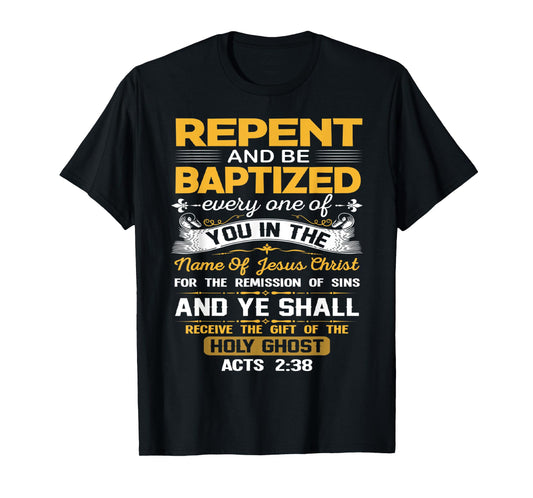 Acts 2:38 Repent And Be Baptized In the Name Of Jesus Christ T-Shirt