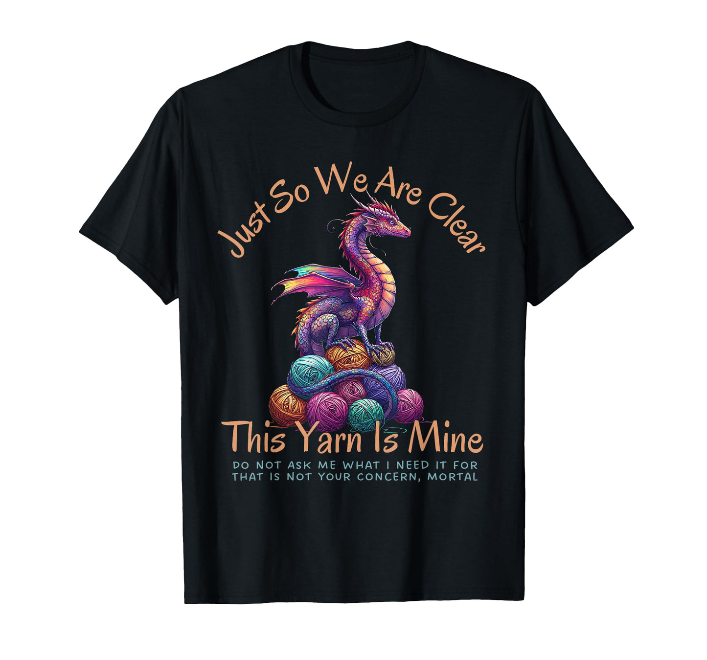 Dragon Colorful Yarn Eggs Just So We Are Clear Yarn Is Mine T-Shirt