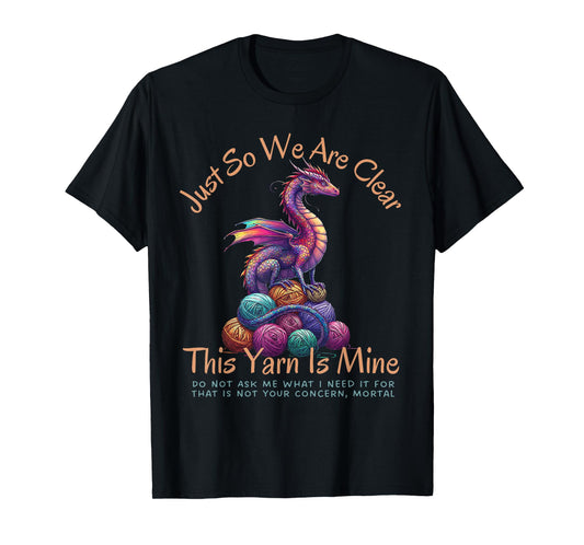 Dragon Colorful Yarn Eggs Just So We Are Clear Yarn Is Mine T-Shirt