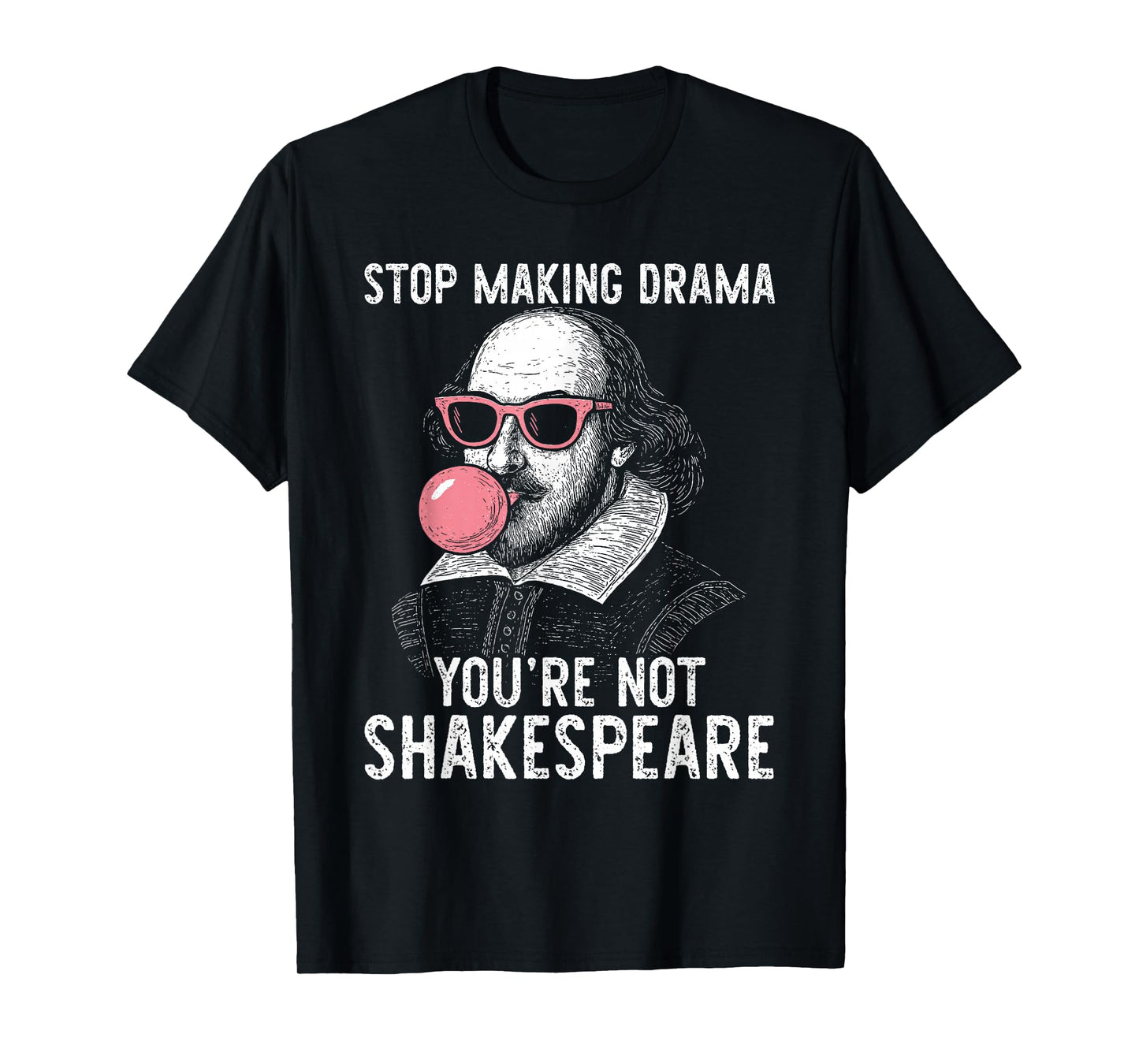 Stop Making Drama You're Not Shakespeare T-Shirt