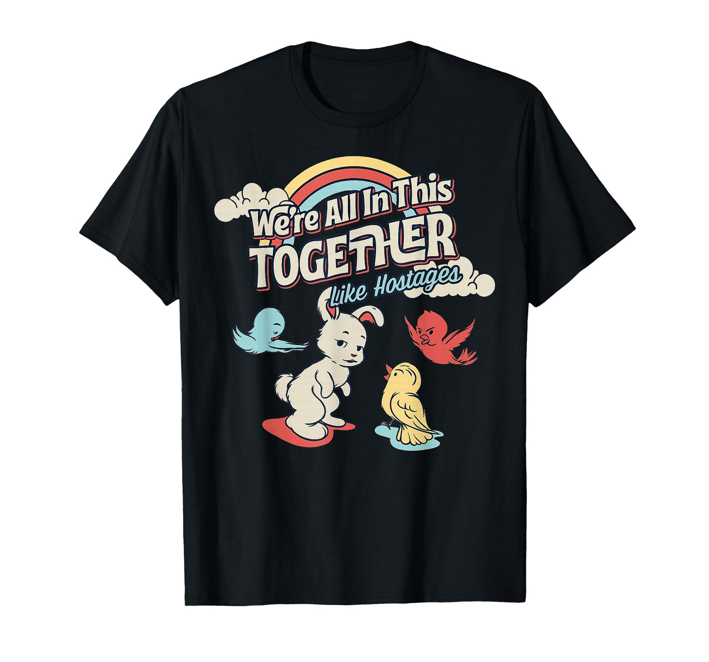 We're All in This Together Like Hostages T-Shirt