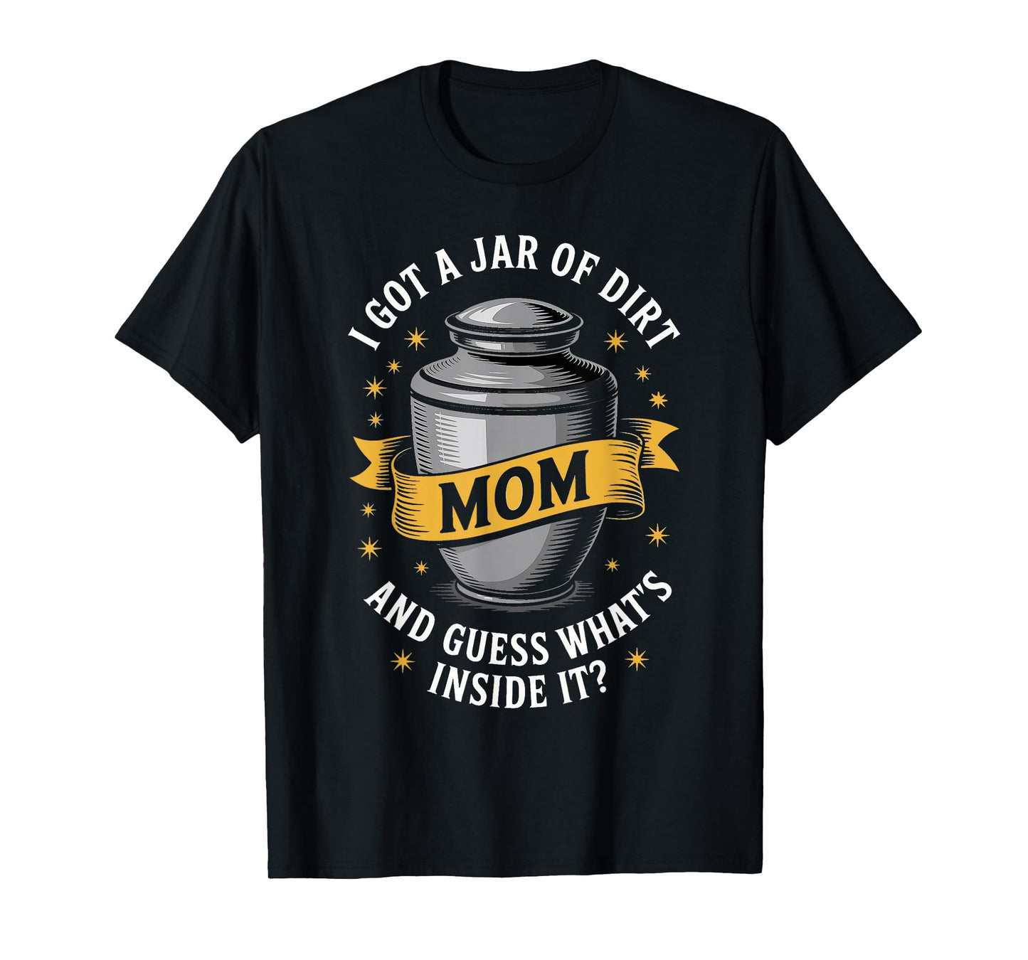 Sarcastic Mom Jar of Dirt Joke Design I Got A Jar Of Dirt T-Shirt