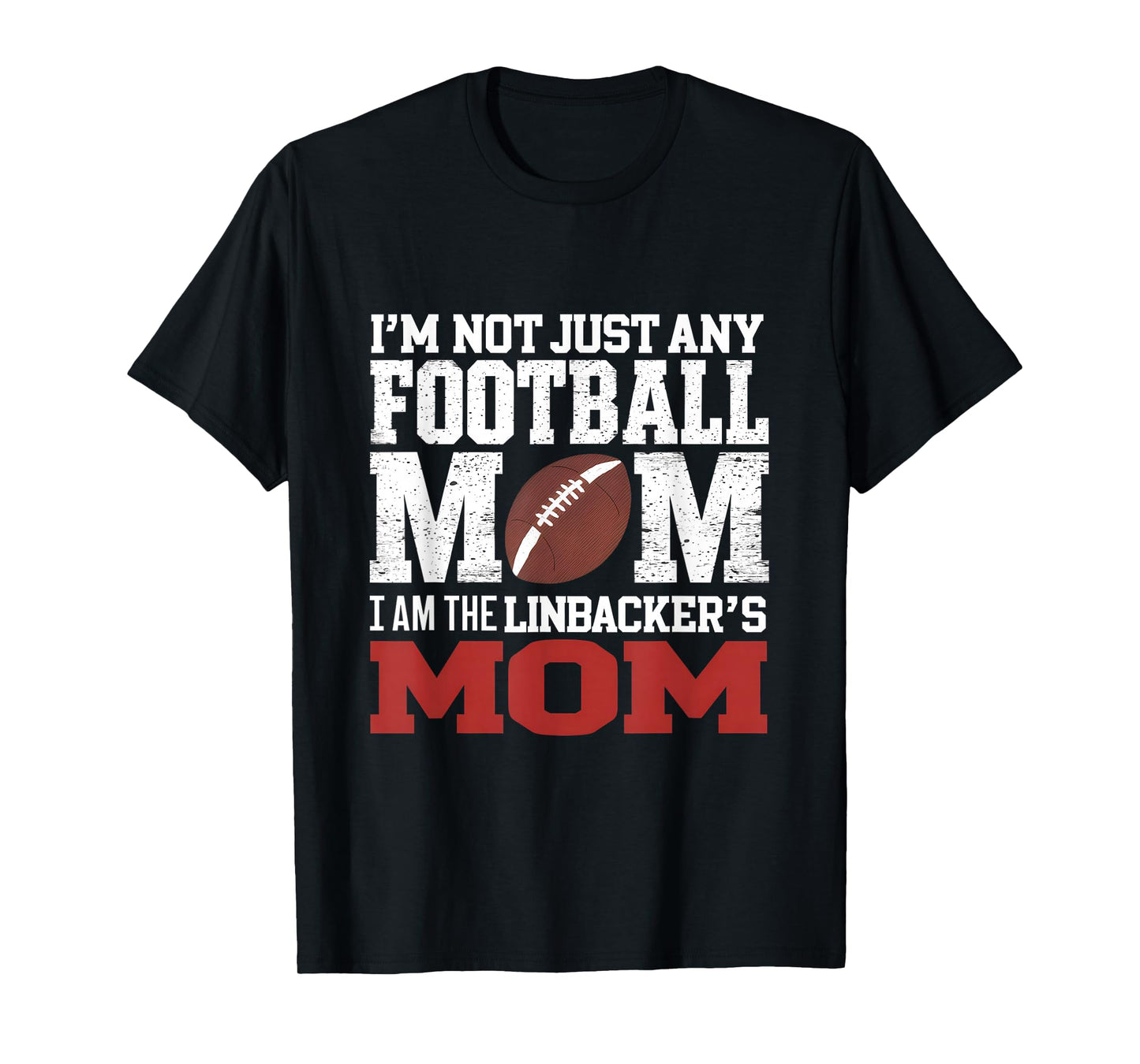 I'm Not Just Any Football Mom I Am The Linebacker's Mom T-Shirt