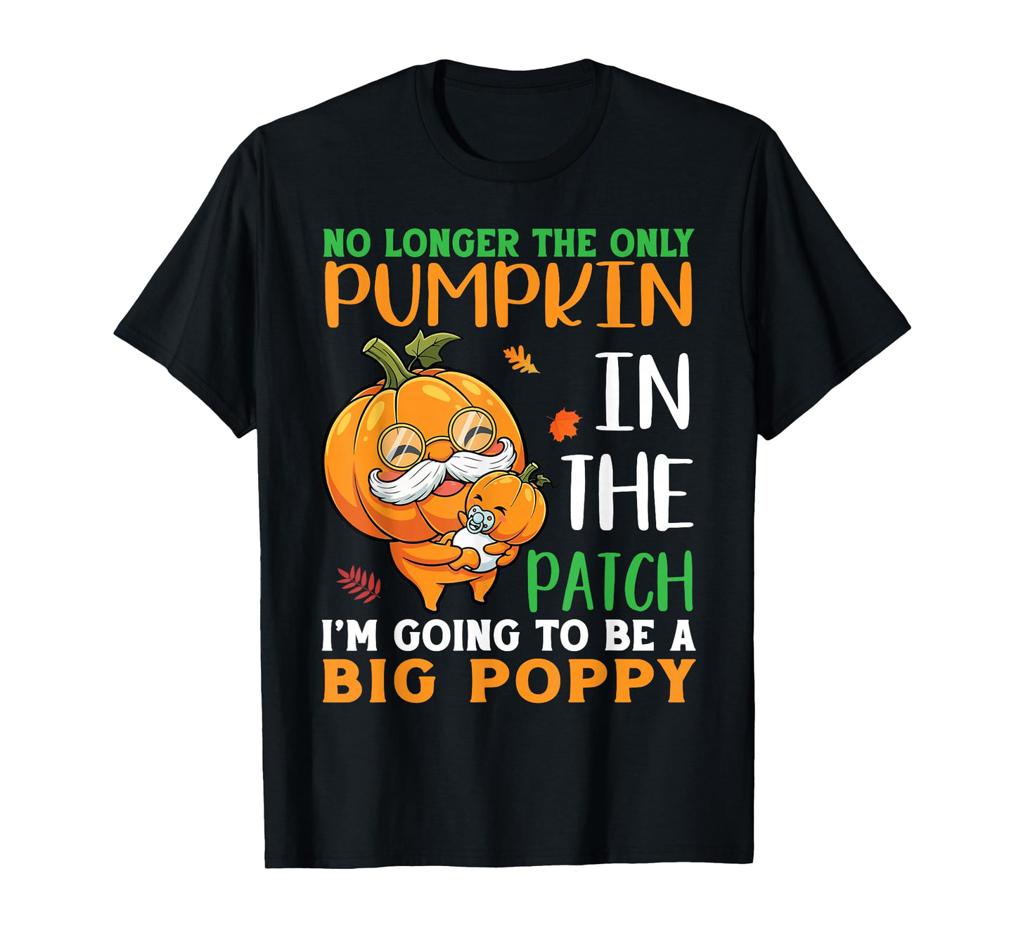 No Longer Pumpkin in The Patch I’m Going to Be A Big Poppy T-Shirt