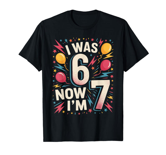7 Year Old Birthday I was 6 Now I'm 7 67 Funny Kids T-Shirt