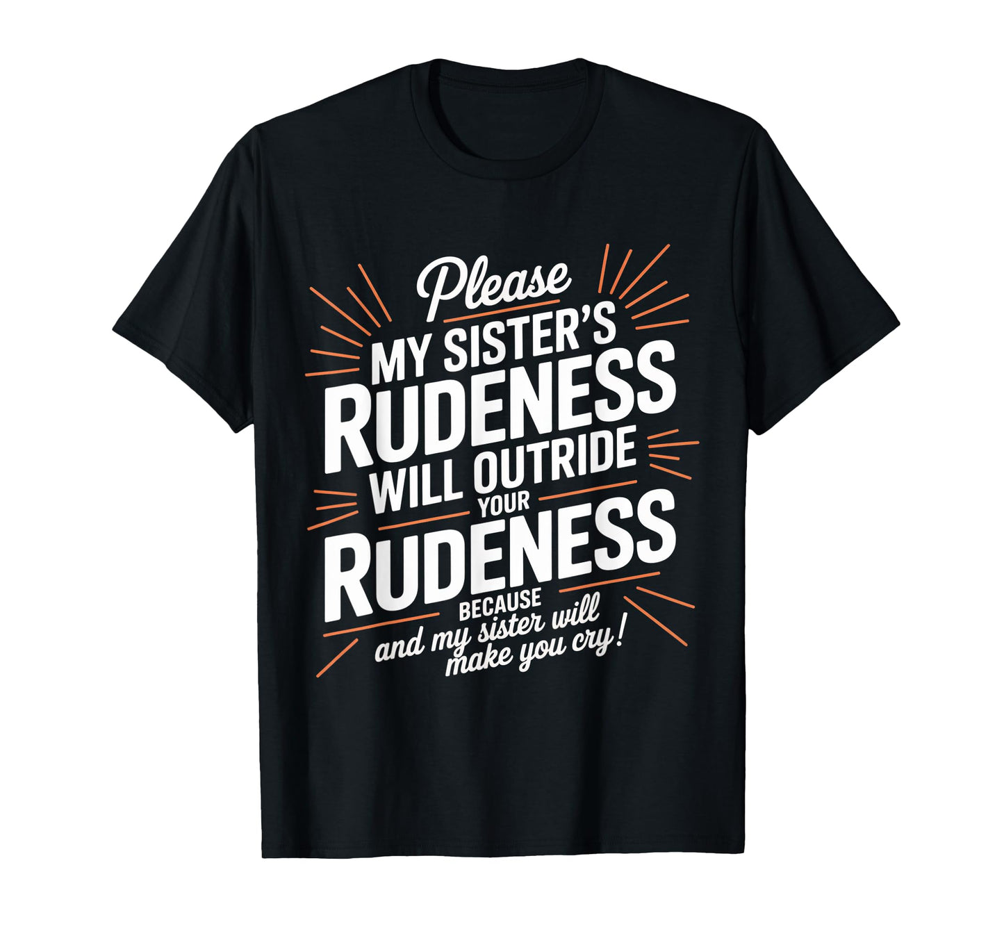 My Sister's Rudeness Will Outrude Your Rudeness and Cry T-Shirt