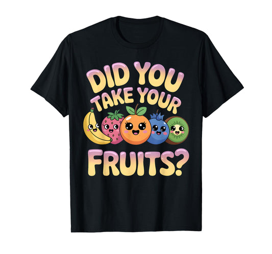 Did You Take Your Fruits Tee Funny T-Shirt