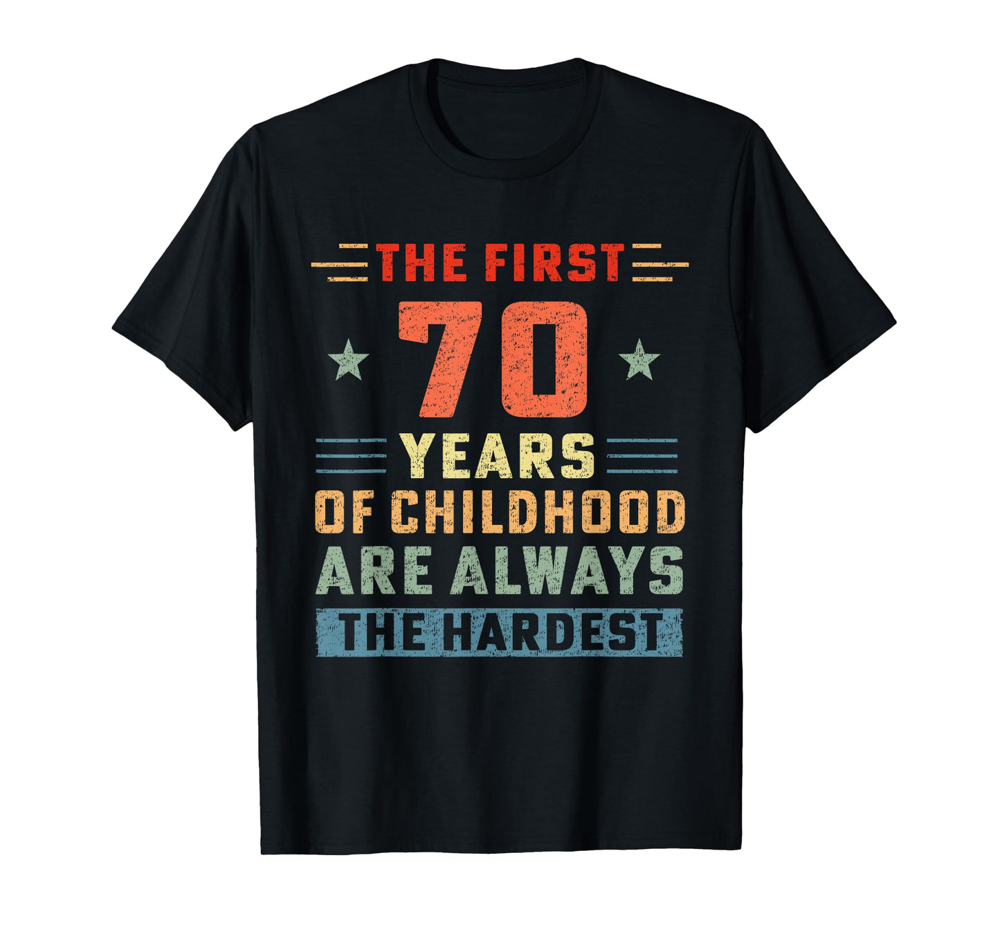 The First 70 Years Of Childhood Hardest Old 70th Birthday T-Shirt