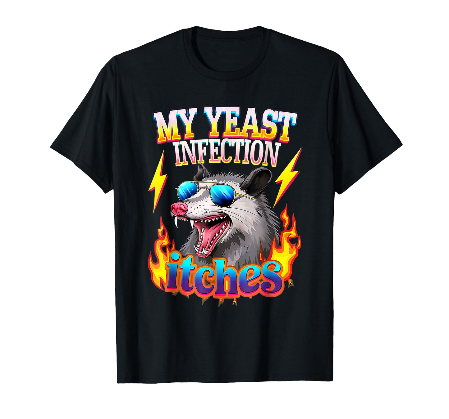 Inappropriate My Yeast Infection Itches Humor Joke Women Men T-Shirt