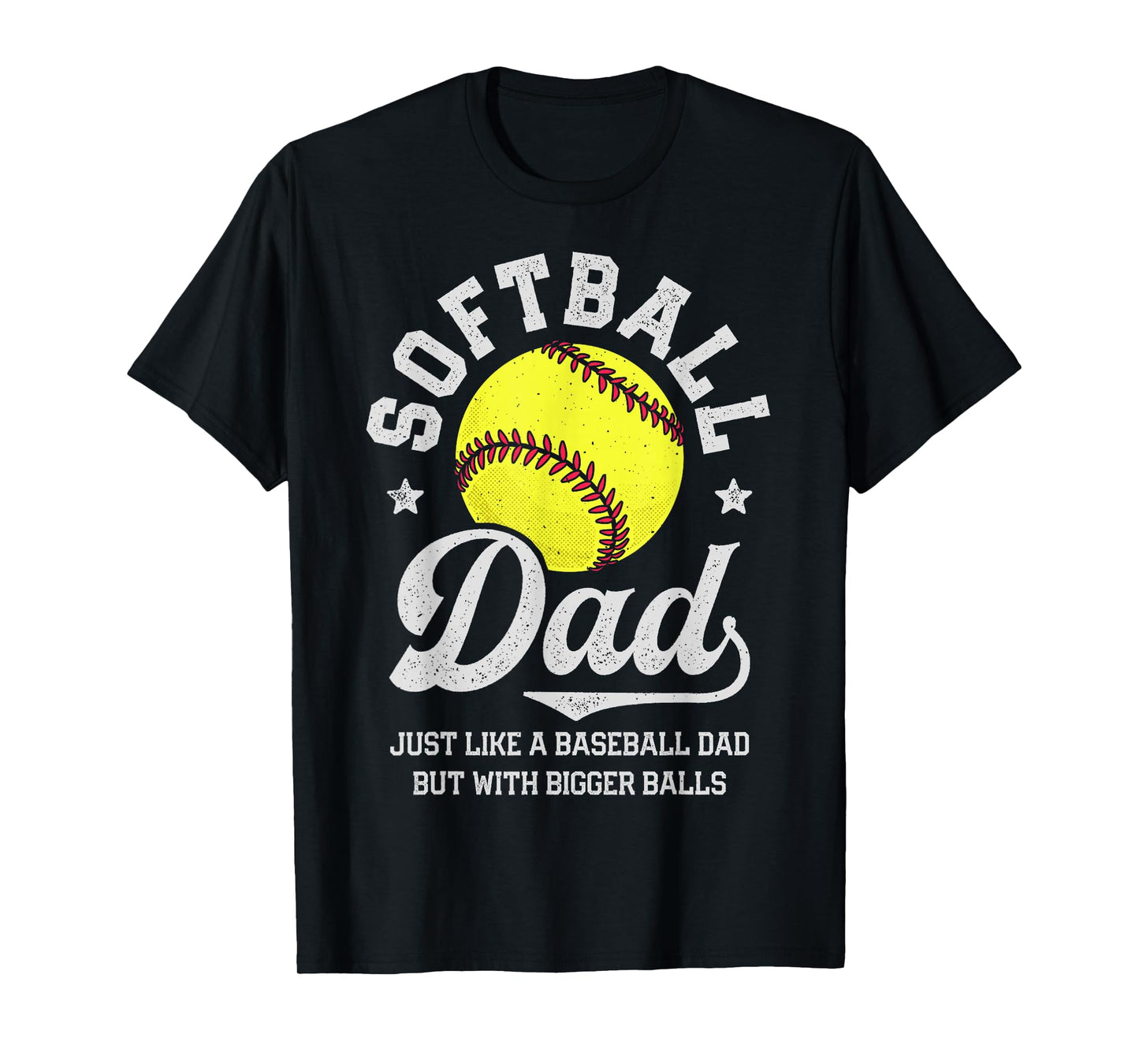 Softball Dad Like Baseball But With Bigger Balls Fathers Day T-Shirt