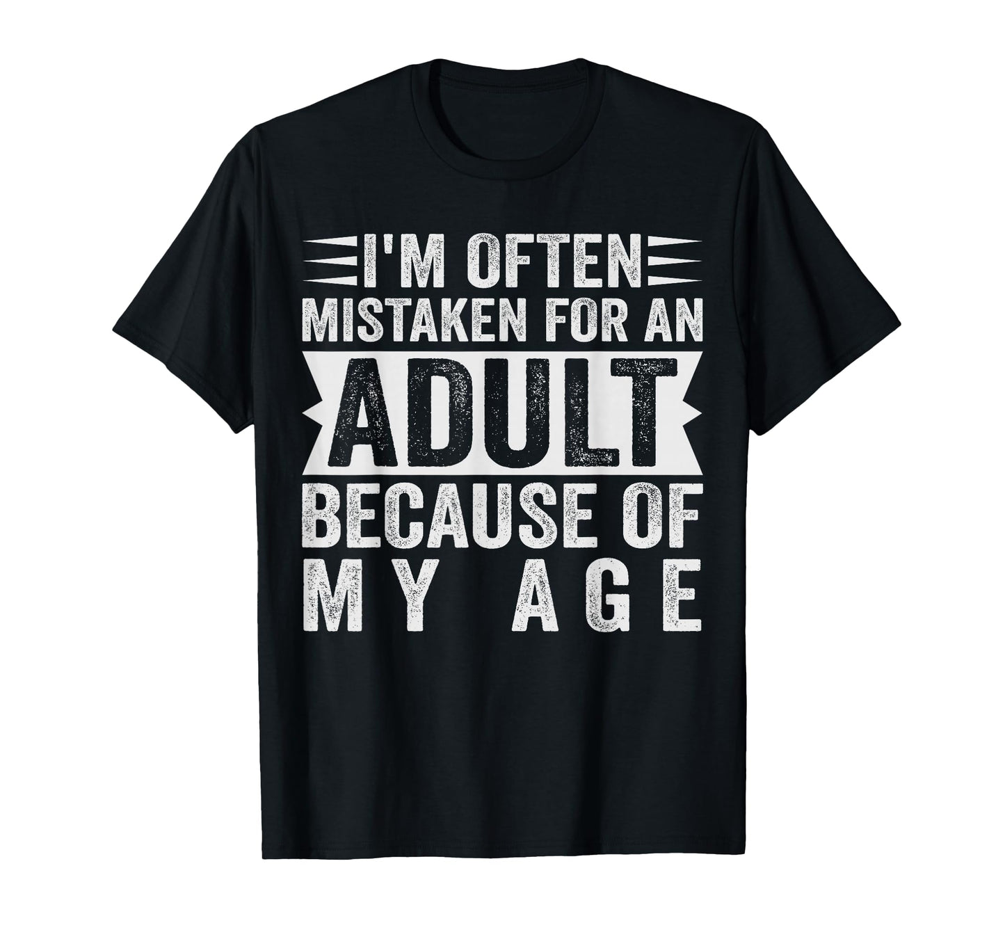 i'm often mistaken for an adult because of my age T-Shirt