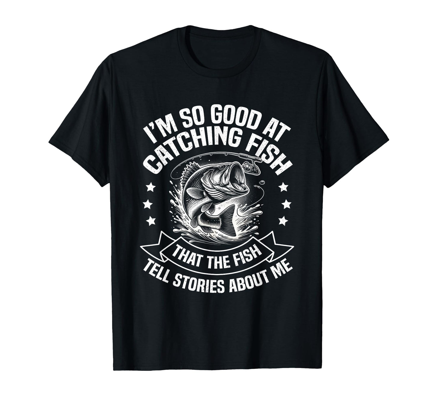 I'm So Good At Catching Fish Funny Fishing Fisherman Design T-Shirt