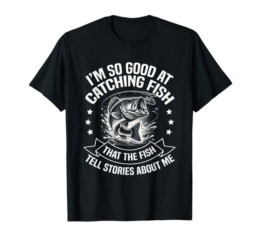 I'm So Good At Catching Fish Funny Fishing Fisherman Design T-Shirt
