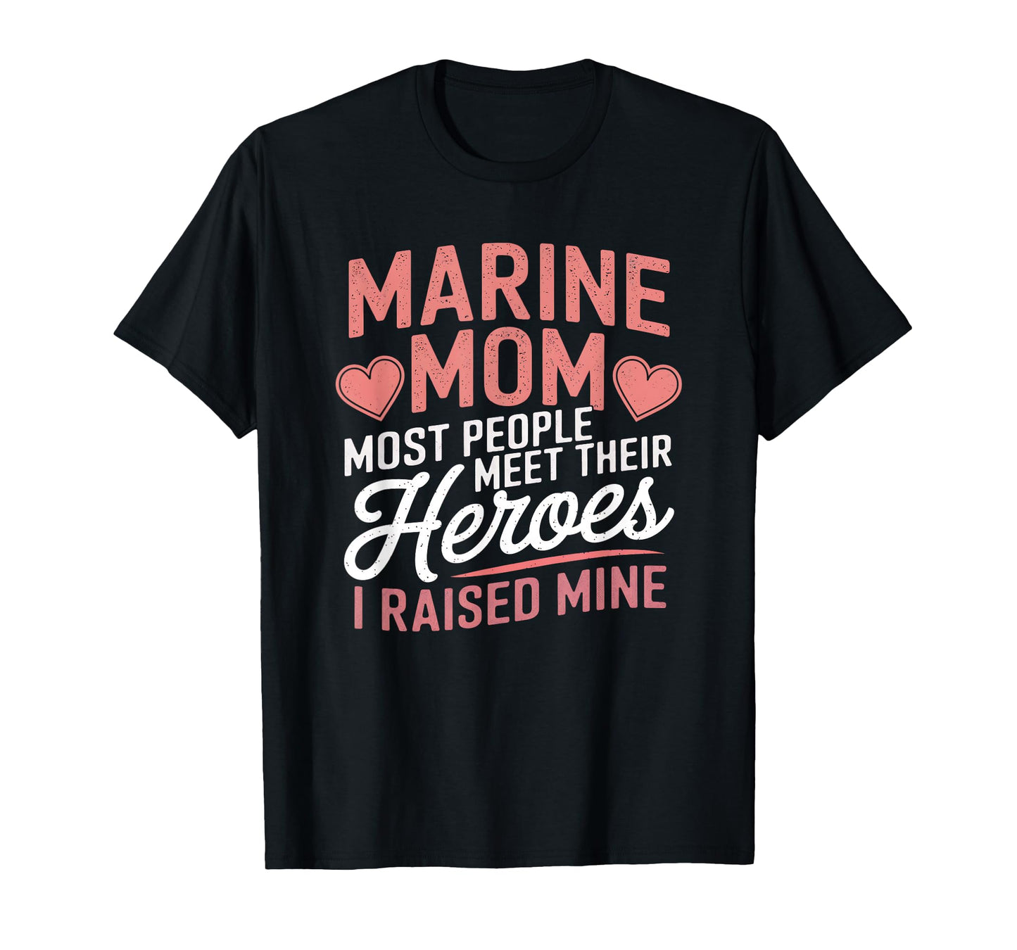 Marine Mom Most People Meet Their Heroes T-Shirt