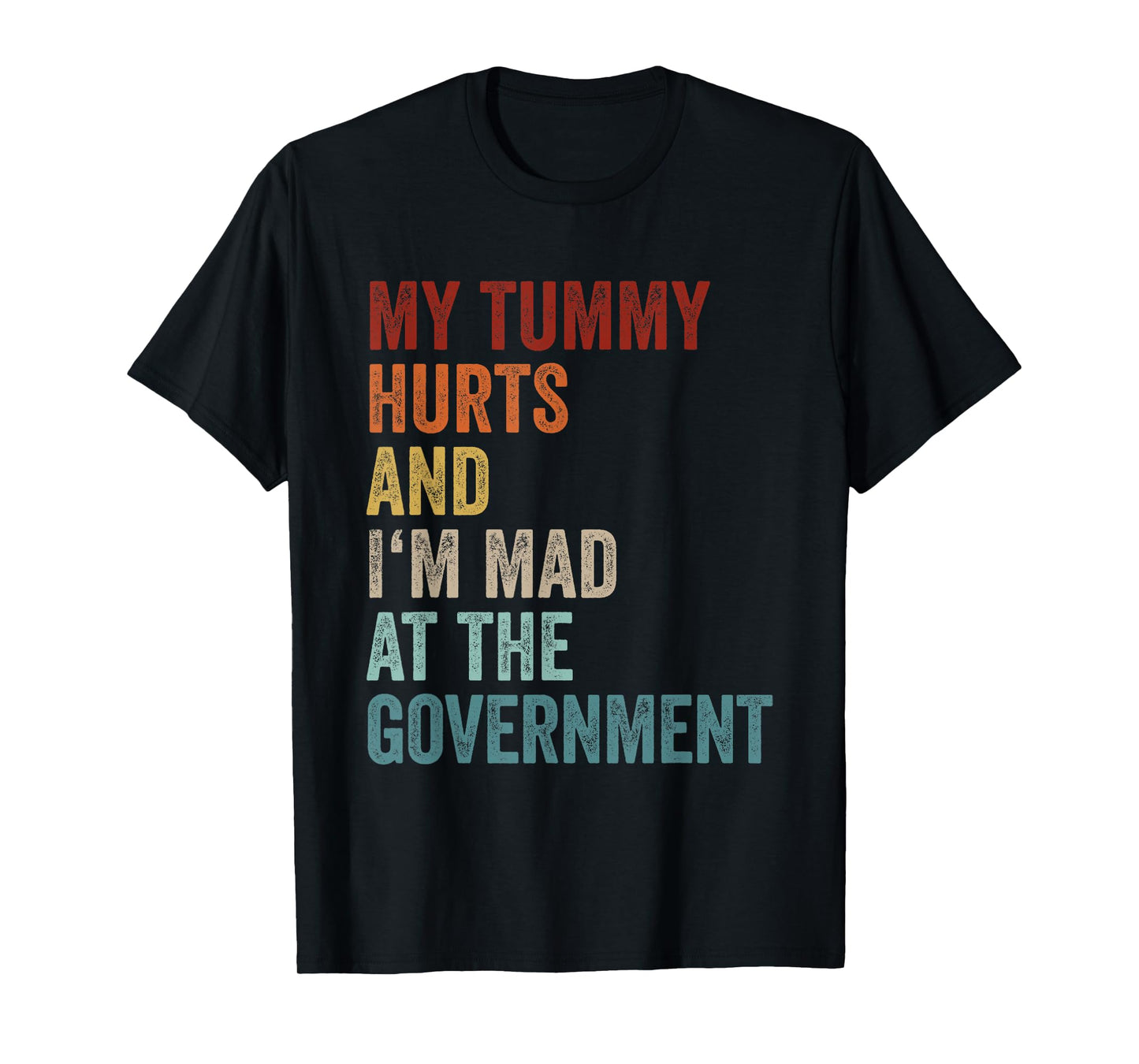 My Tummy Hurts And Im Mad At The Government Ironic Retro T-Shirt