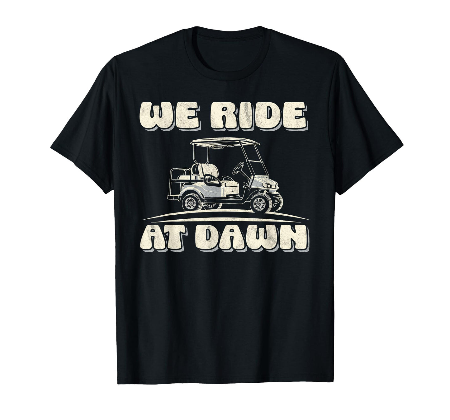 We ride at dawn Golf Car quote for golf lovers T-Shirt