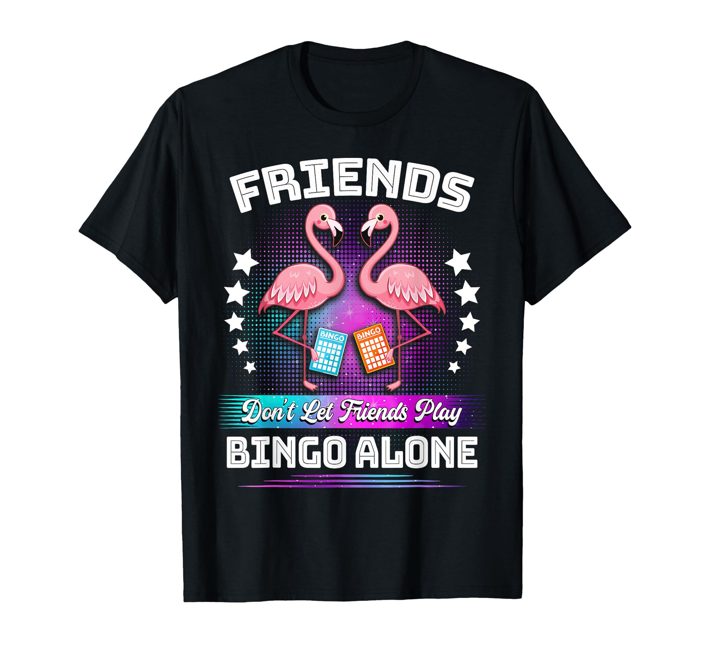Bingo Player Friends Don't Let Friends Play Bingo Alone T-Shirt