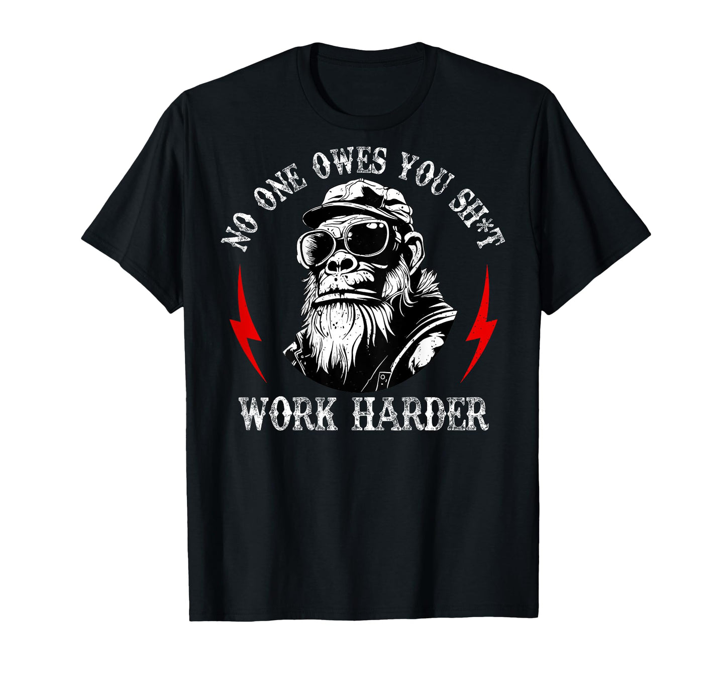 (ON Back) Funny Monkey No One Owes You Sht Work Harder T-Shirt