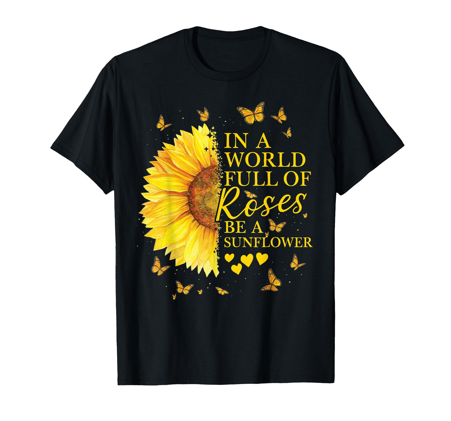 in A World Full Roses Be Sunflower Butterflies Flying T-Shirt