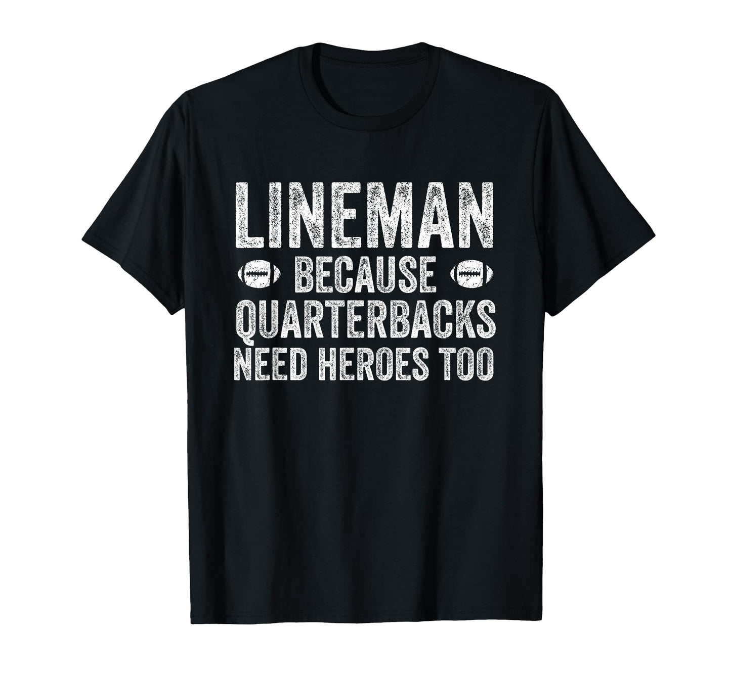 Lineman Because Quarterbacks Need Heroes | Football Linemen T-Shirt