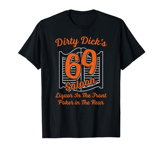 Dirty Dick's 69 Saloon Liquor In The Front Poker In The Rear T-Shirt