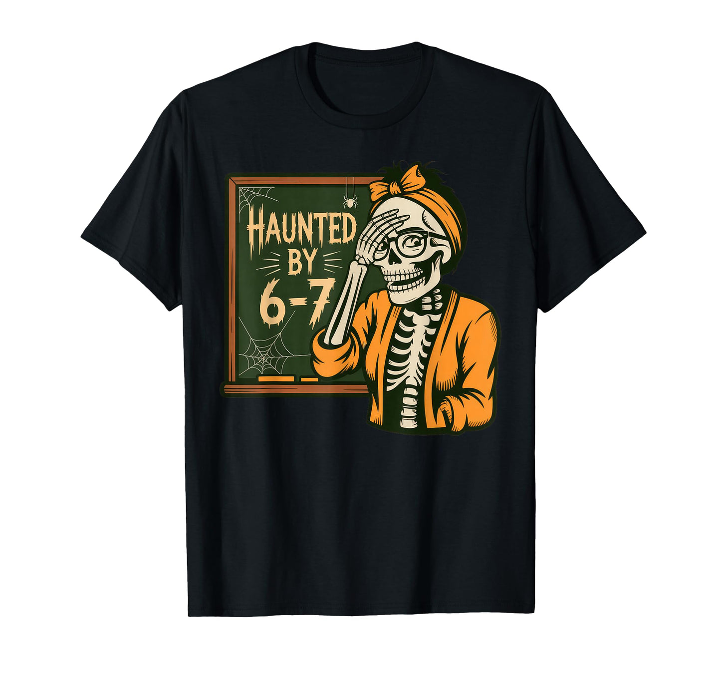 Haunted by 6-7 Teacher 67 Halloween Skeleton Six Seven T-Shirt