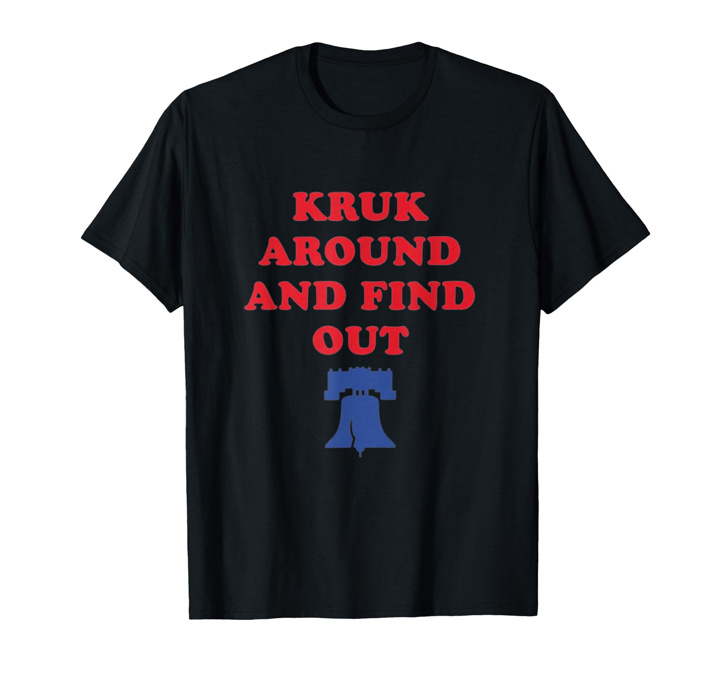 Kruk Around and Find Out T-Shirt