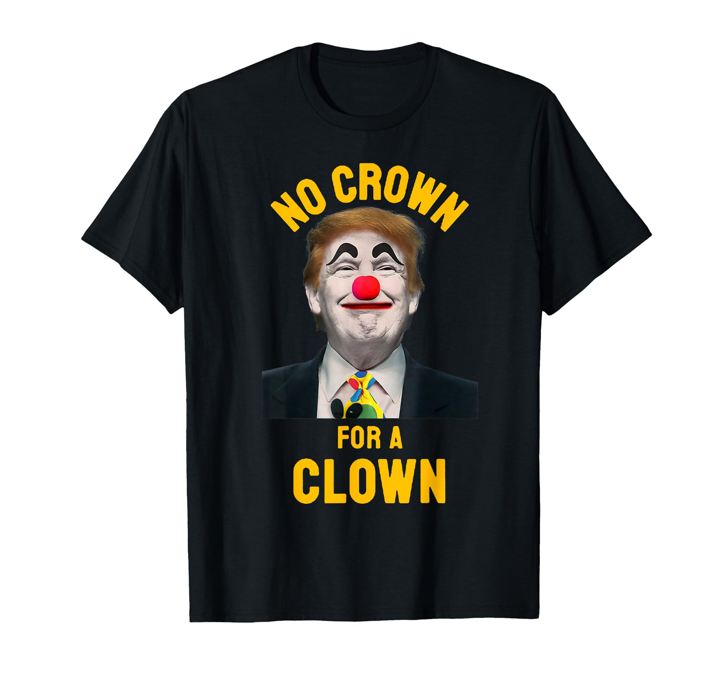 No Crown For A Clown, No Kings, Pro Democracy, Anti Trump T-Shirt