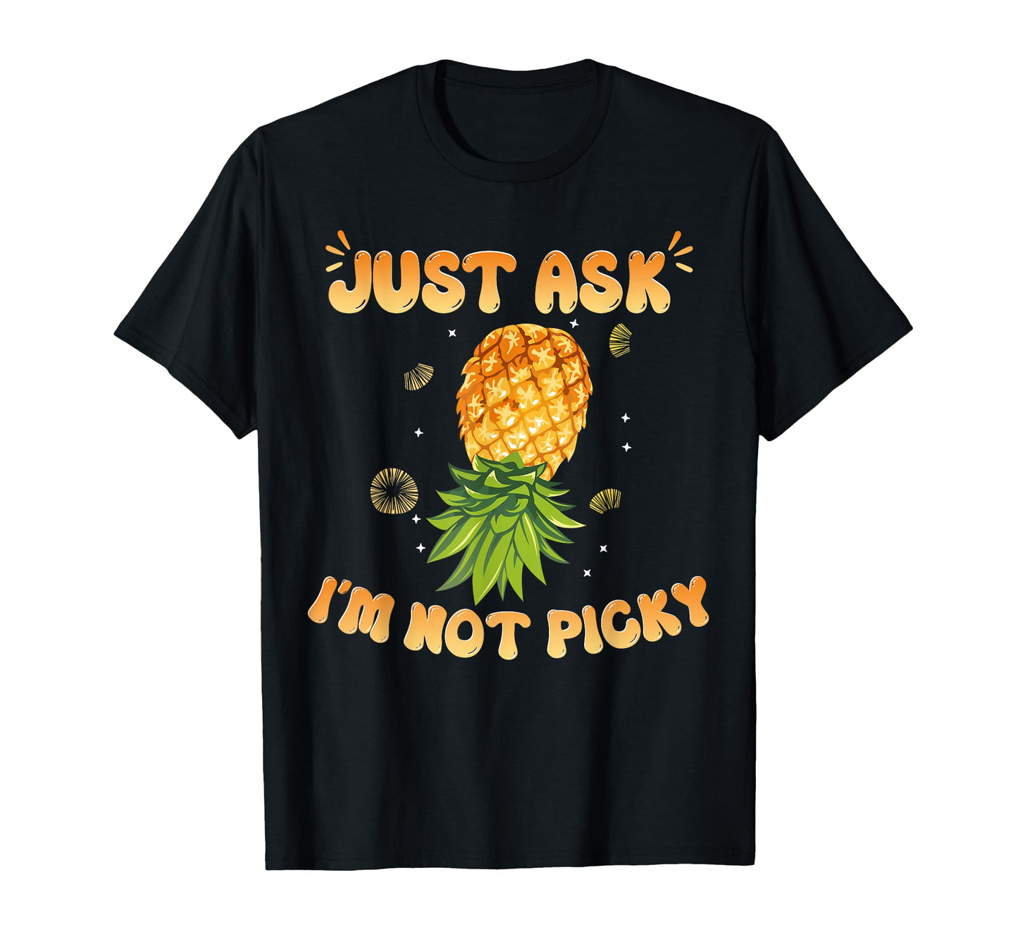 Inappropriate Pineapple Just Ask Im Not Picky Joke Men Women T-Shirt