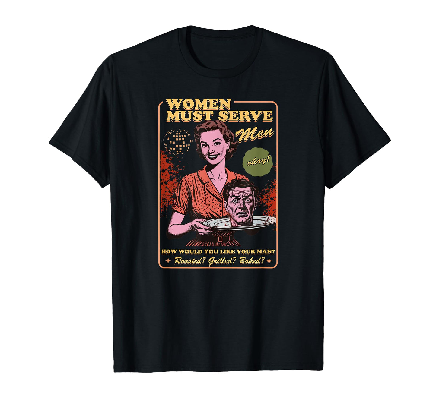 Women Must Serve Men Spooky Liberal Witch Feminist Halloween T-Shirt