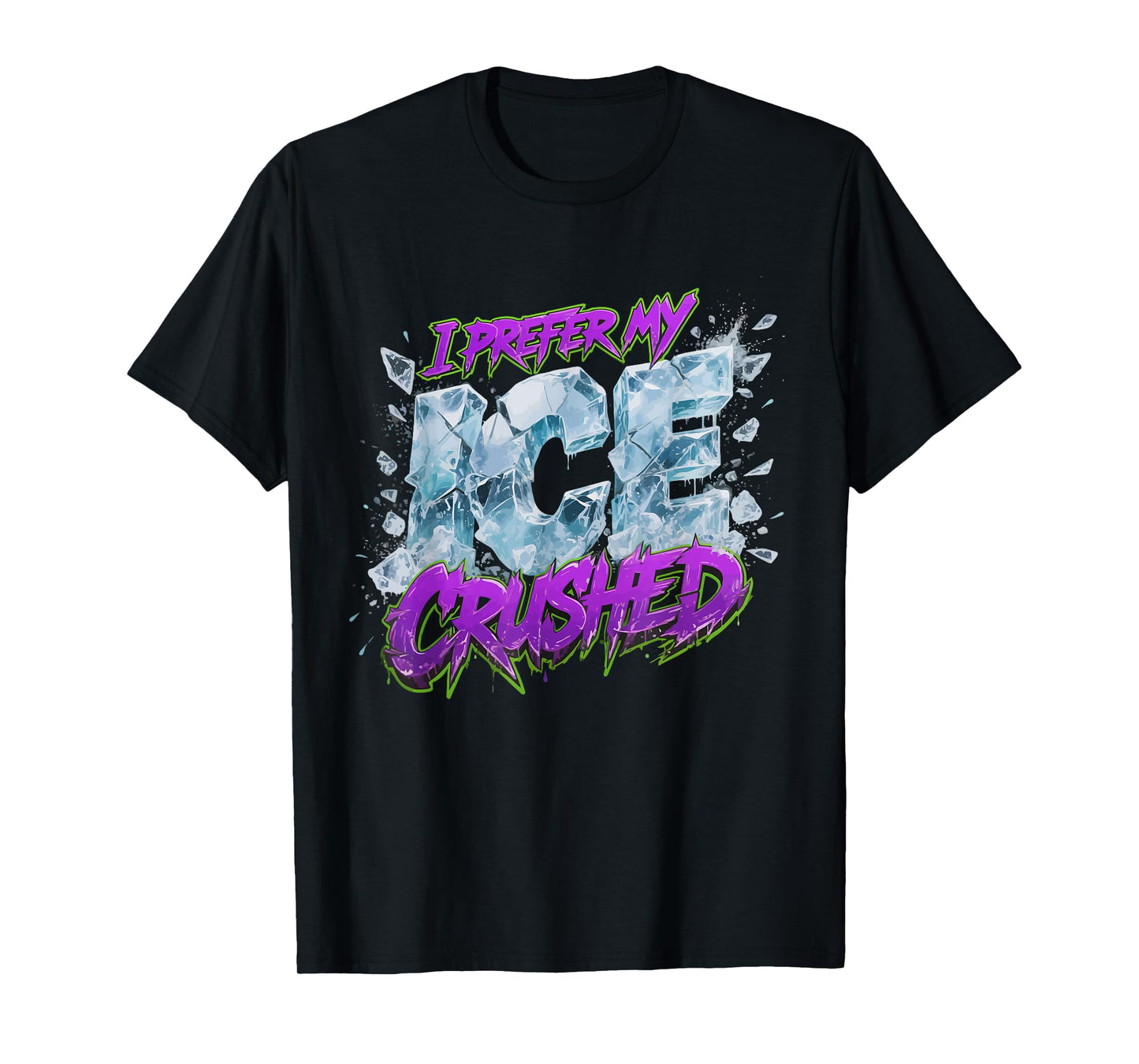 I Prefer My ICE Crushed T-Shirt