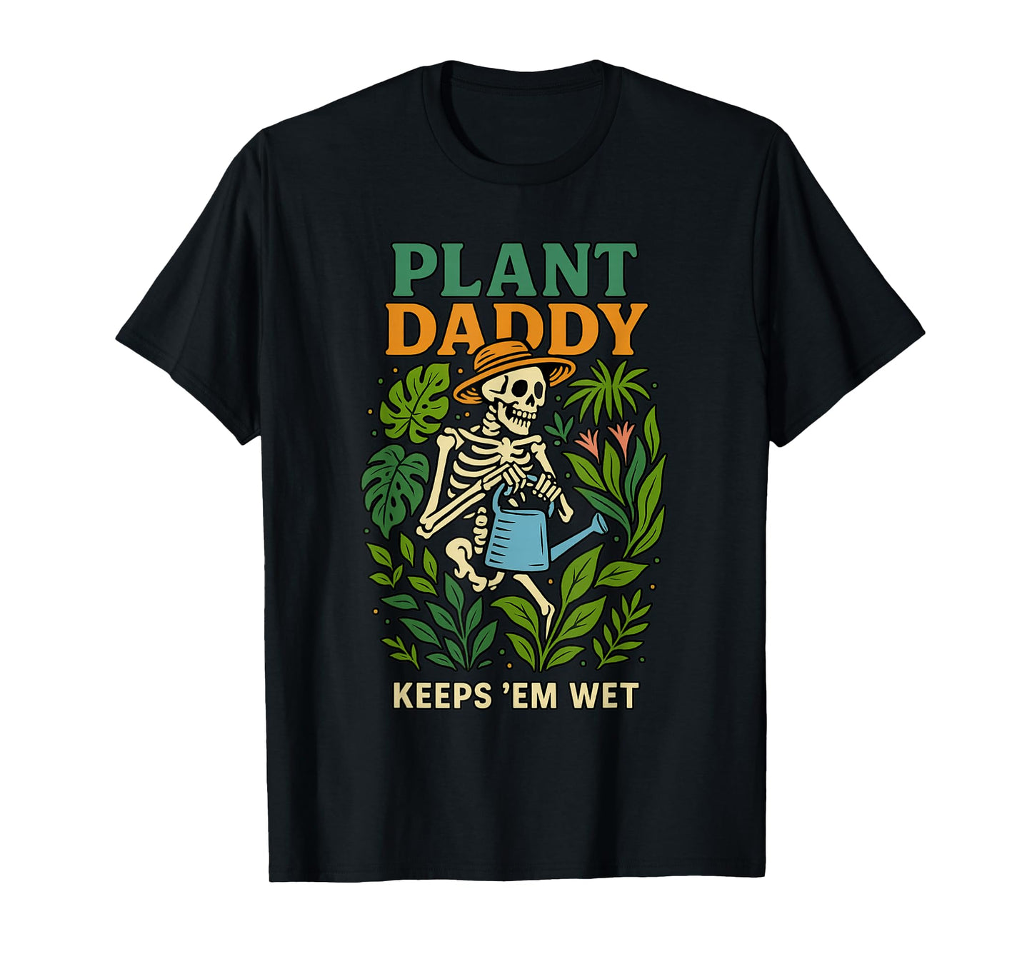 Plant Daddy Keeps 'Em Wet Funny for Gardeners Houseplant Dad T-Shirt