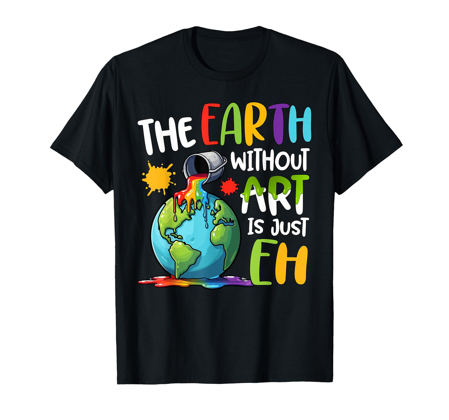 Earth Without Art Is Just Eh Artist Art Teacher T-Shirt