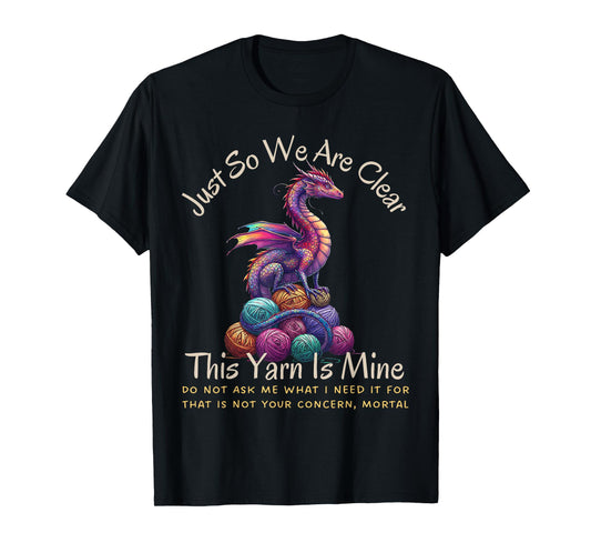 Dragon Colorful Yarn Eggs Just So We Are Clear Yarn Is Mine T-Shirt
