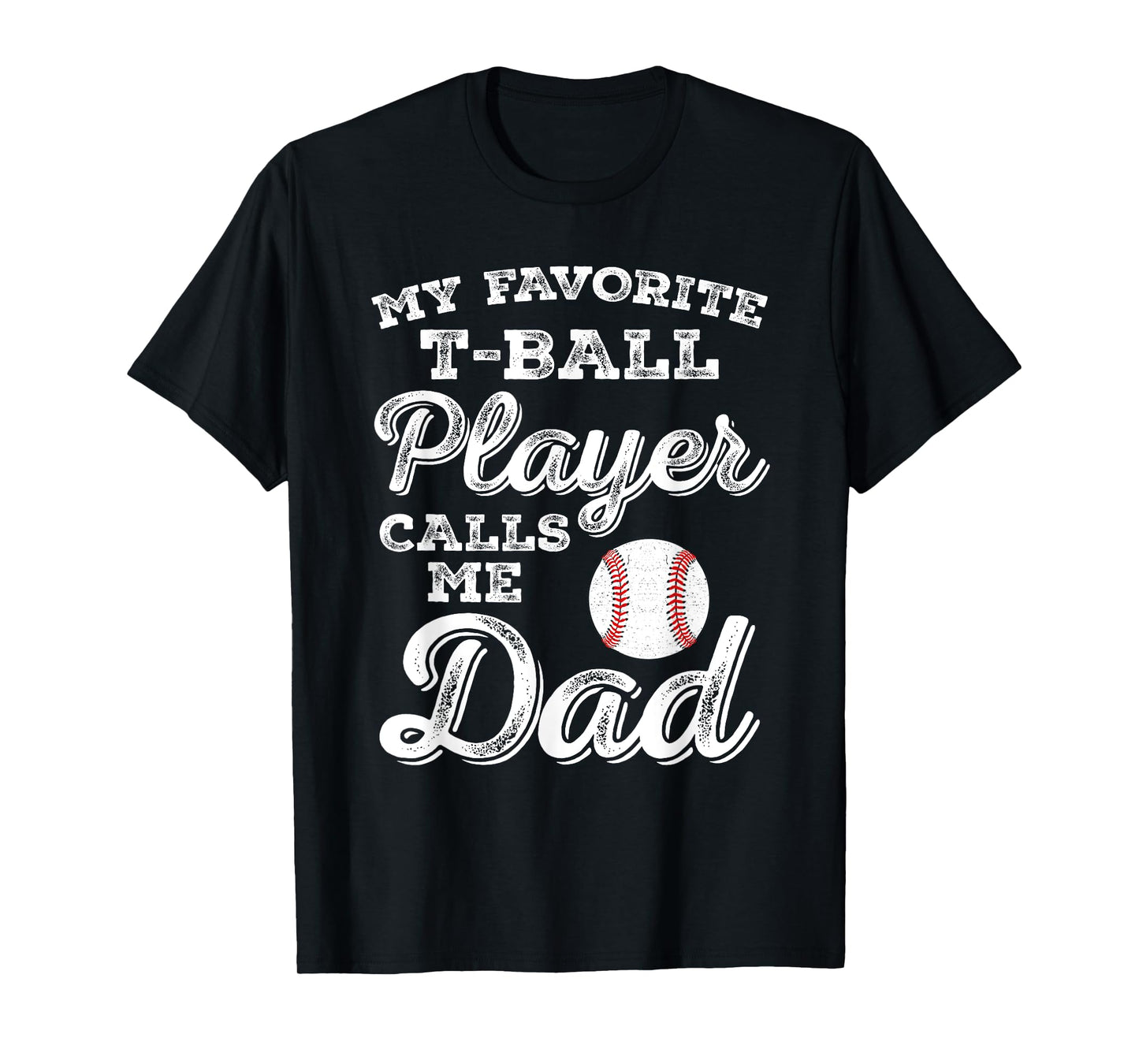My Favorite T-Ball Player Calls Me Dad Tee Ball Daddy T-Shirt