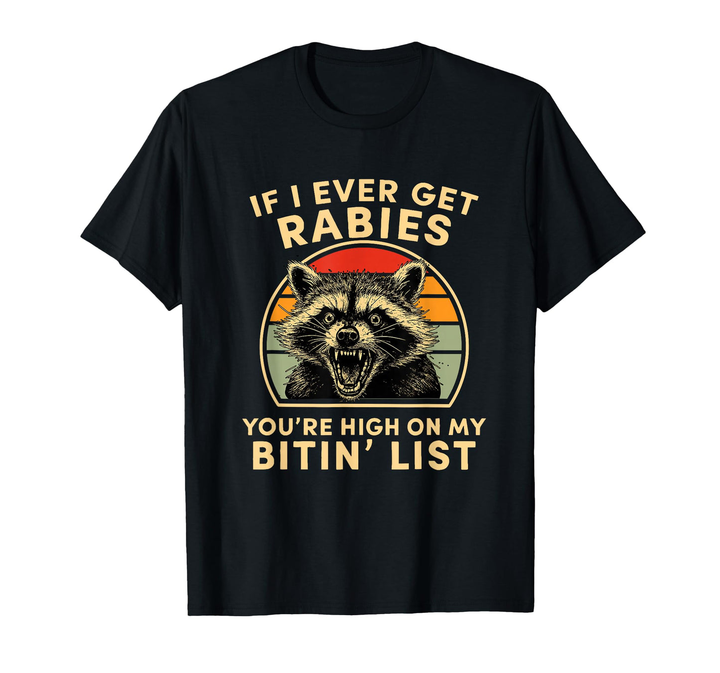 If I Ever Get Rabies You're High On My Bitin List Rabies T-Shirt