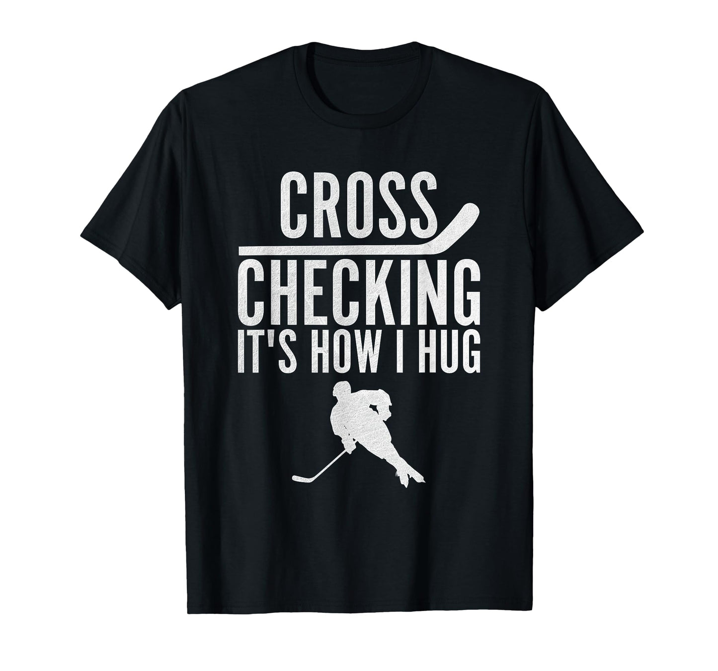 Cross Checking It's How I Hug Funny Ice Hockey T-Shirt