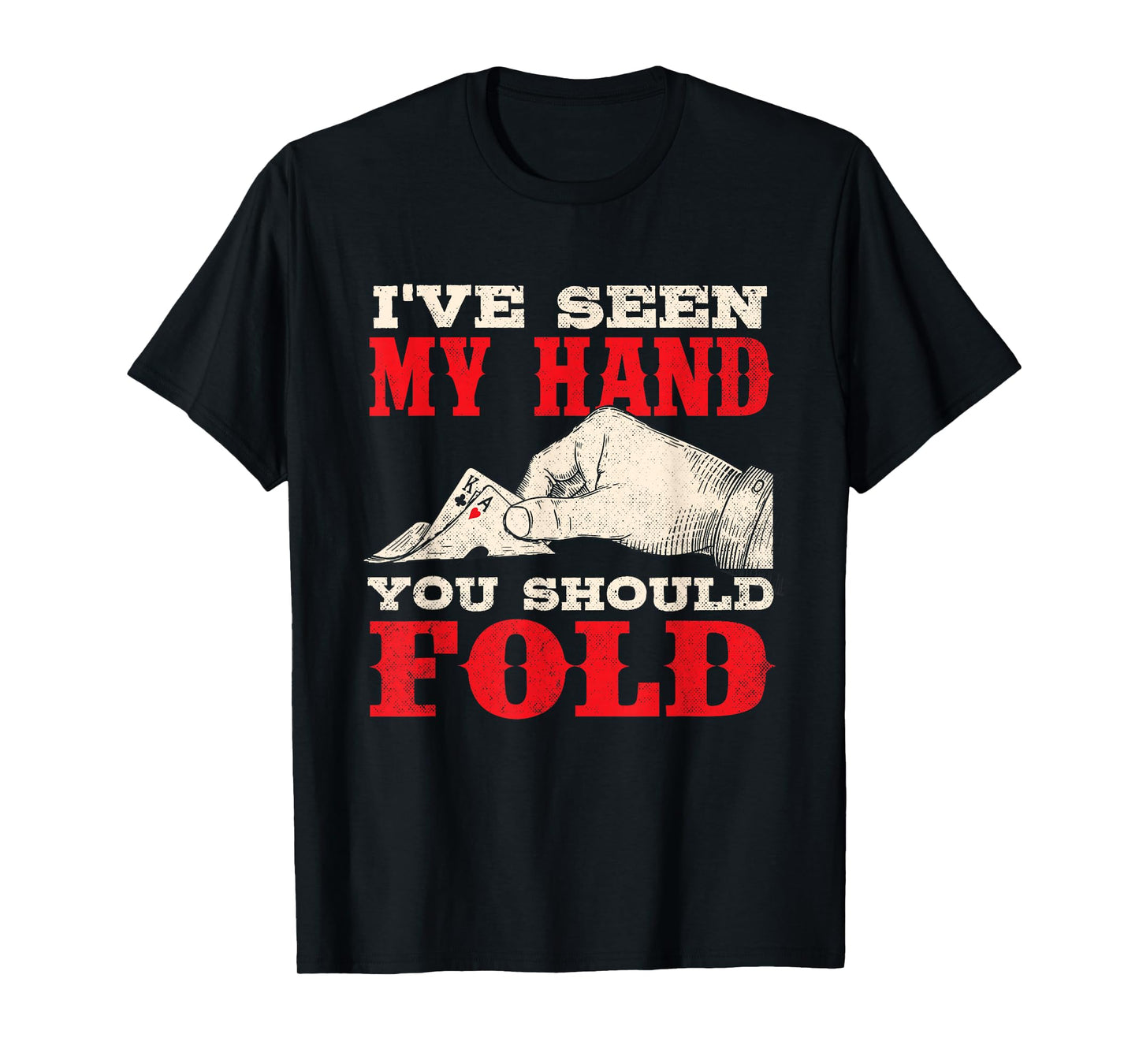 I've Seen My Hand You Should Fold - Poker Card Player Casino T-Shirt
