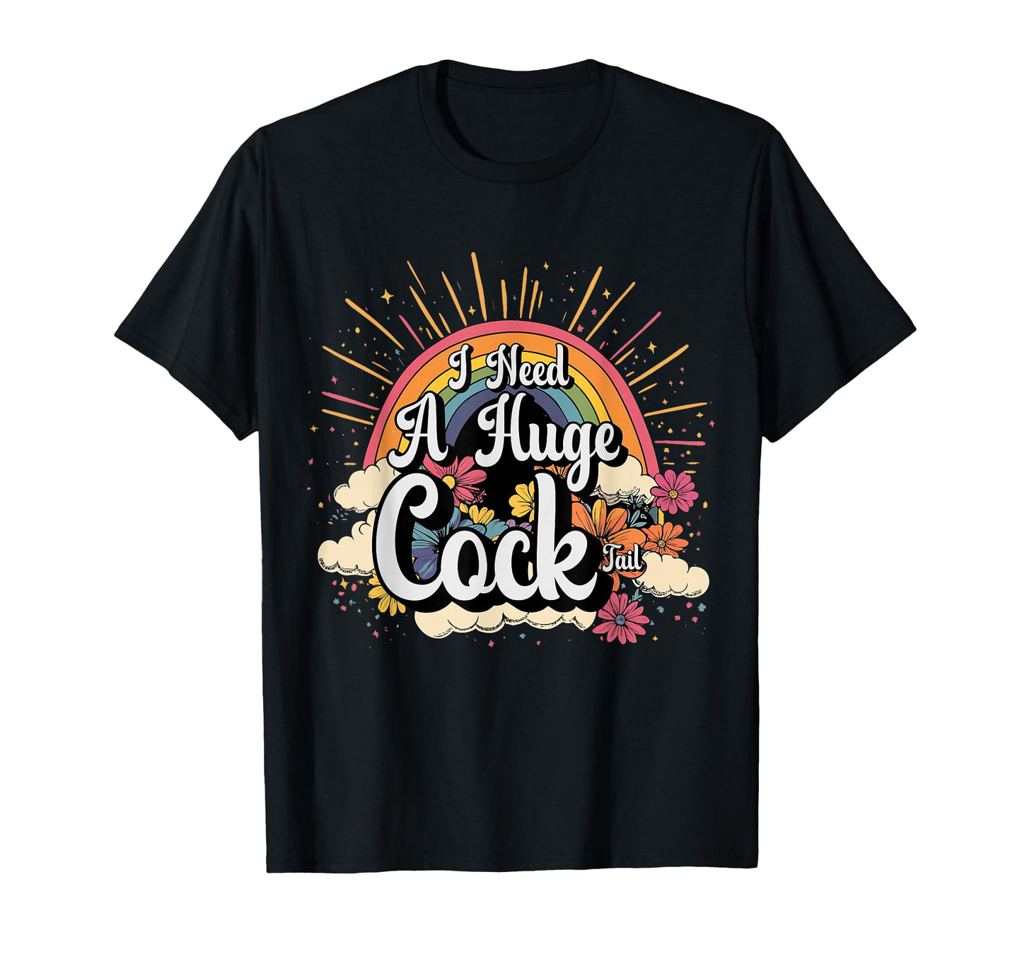 Inappropriate Need A Huge Cock Tail Embarrassing Adult Humor T-Shirt