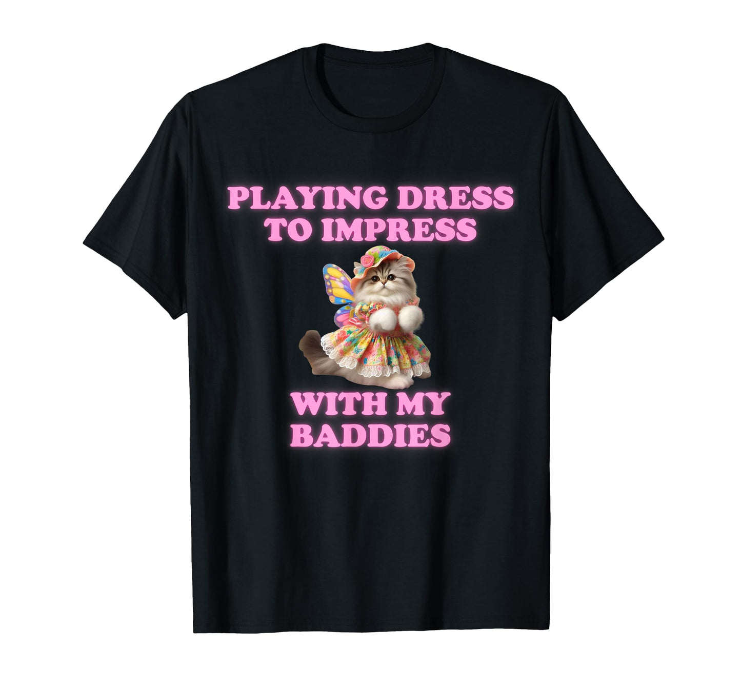Playing Dress To Impress With my Baddies Shirt Meme Saying T-Shirt