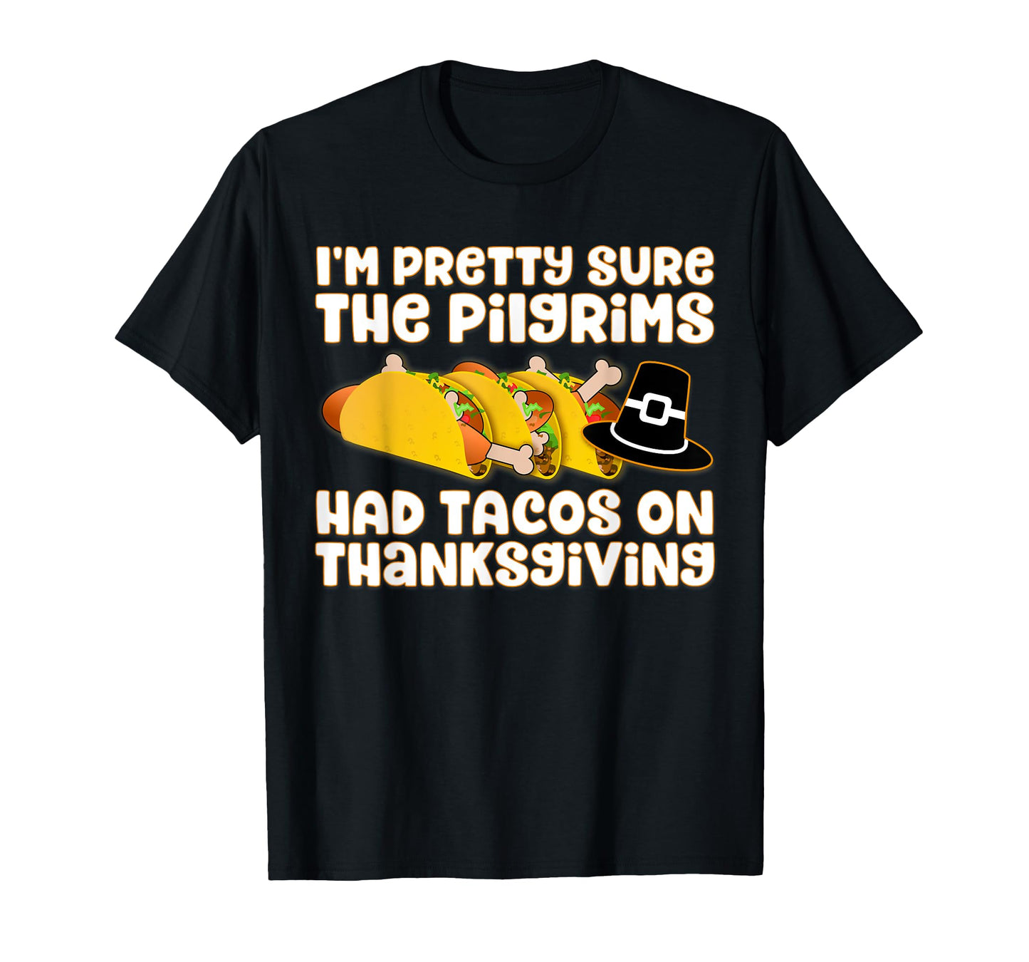 TACO SHIRT - PILGRIMS HAD TACOS ON THANKSGIVING T-Shirt