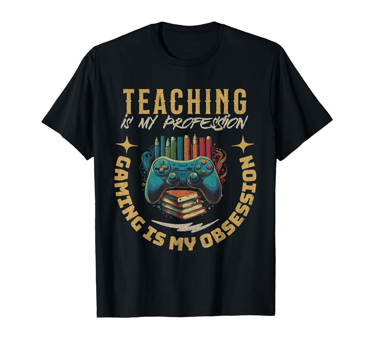 Teaching My Profession Gaming is My Obsession Teacher Gamer T-Shirt