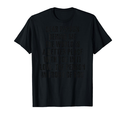 Dear Person Behind Me The World Is A Better Place With You T-Shirt