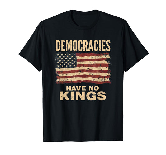 Democracies Have No Kings Political Protest Democratic Value T-Shirt