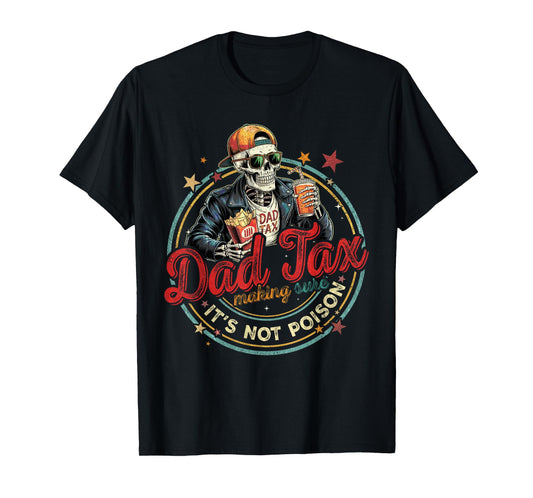 Dad Tax Making Sure It's Not Poison Funny Fathers Day Men T-Shirt