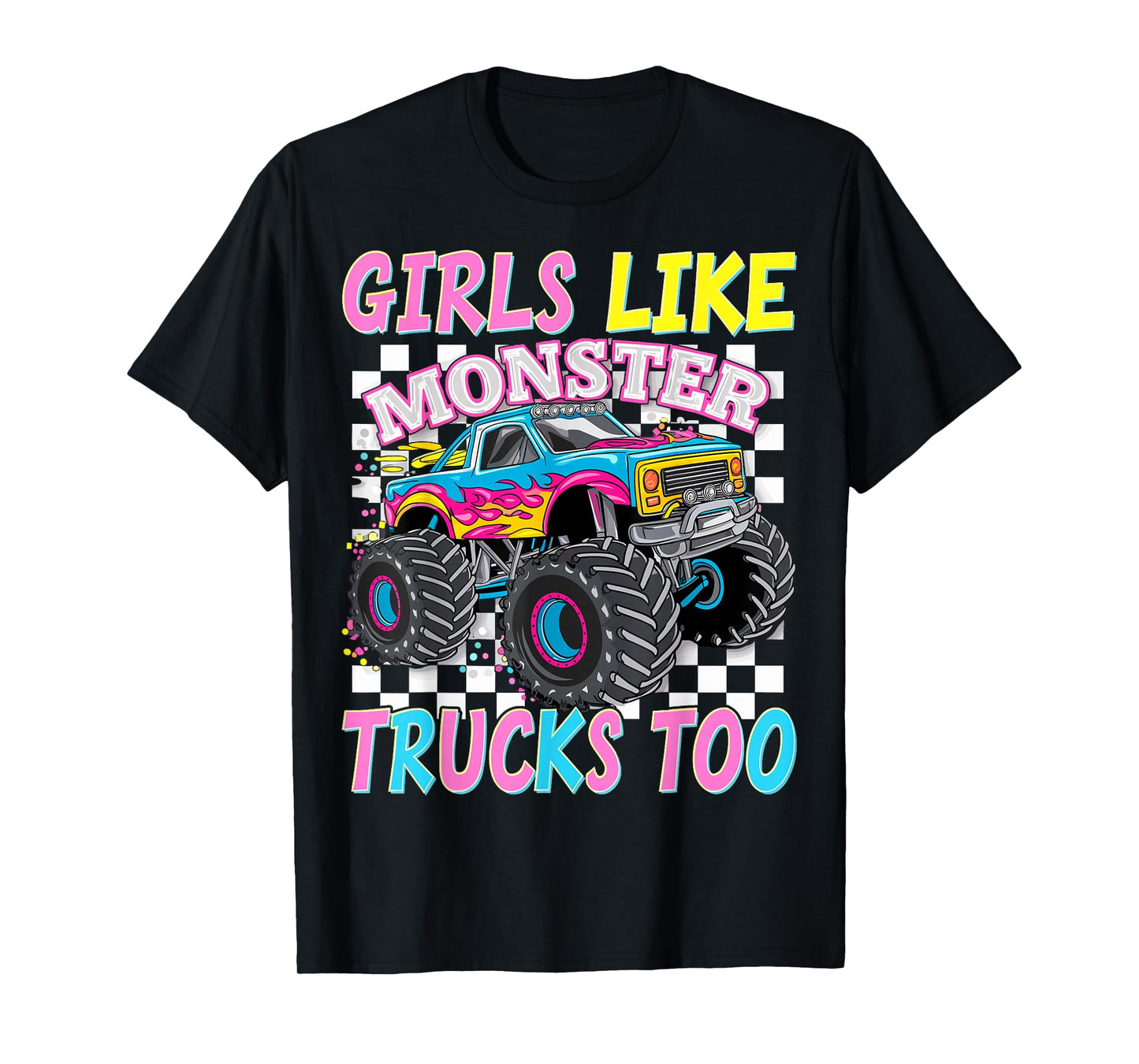 Monster Truck Girls Like Monster Trucks Too Monster Trucks T-Shirt