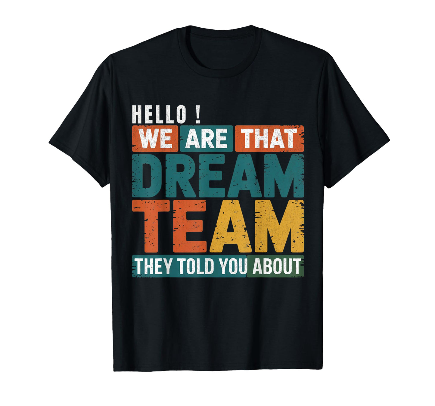 Hello we are That Dream Team They Told You About Men Women T-Shirt